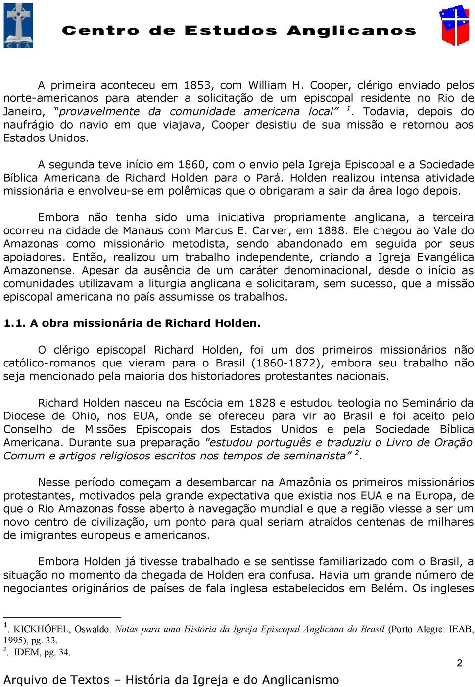 Todavia, depois do naufrágio do navio em que viajava, Cooper desistiu de sua missão e retornou aos Estados Unidos.