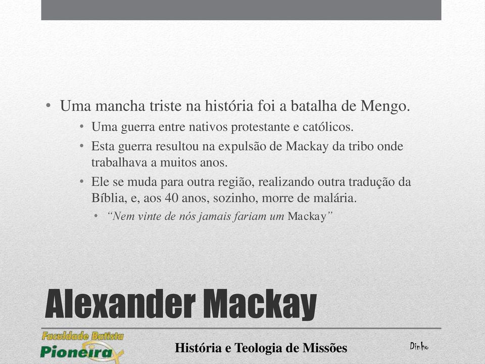 Esta guerra resultou na expulsão de Mackay da tribo onde trabalhava a muitos anos.