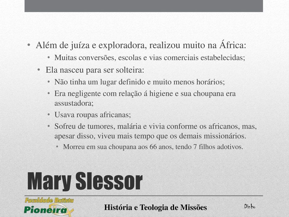 choupana era assustadora; Usava roupas africanas; Sofreu de tumores, malária e vivia conforme os africanos, mas, apesar