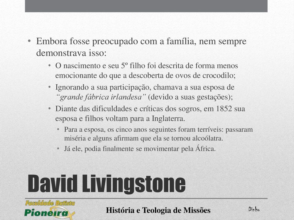 Diante das dificuldades e críticas dos sogros, em 1852 sua esposa e filhos voltam para a Inglaterra.