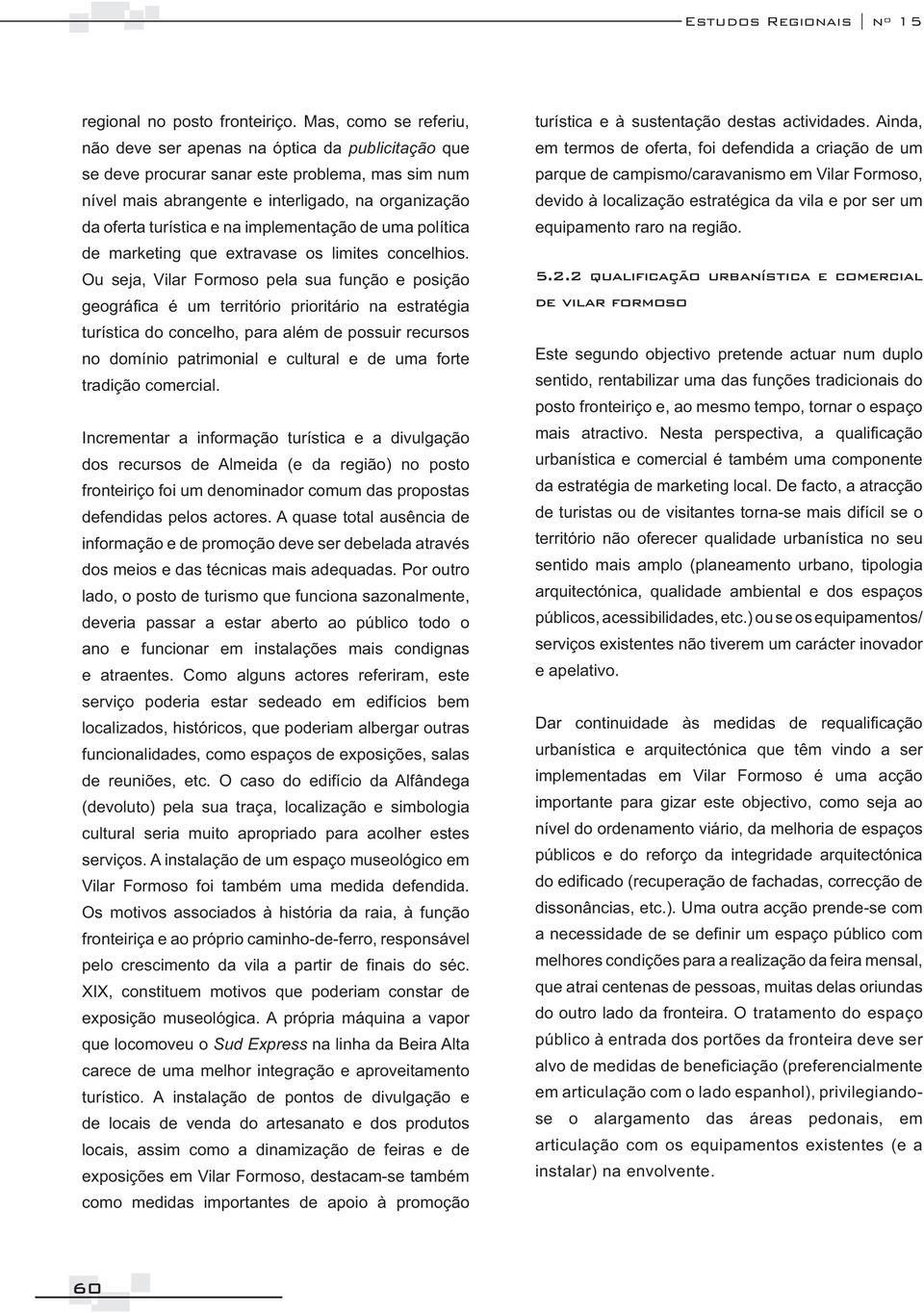 implementação de uma política de marketing que extravase os limites concelhios.