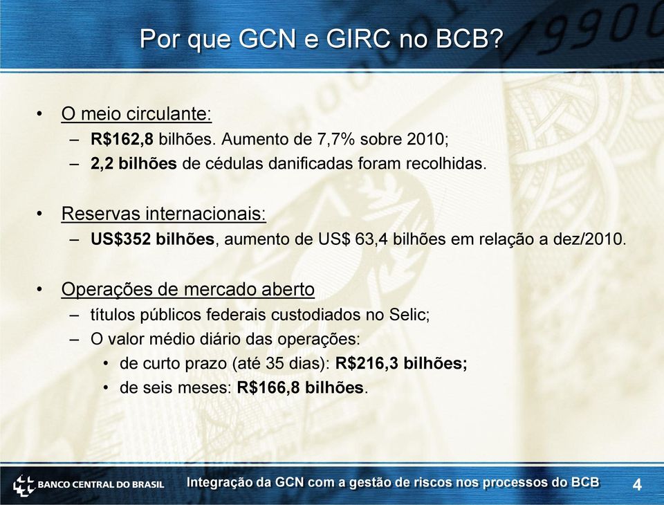 Reservas internacionais: US$352 bilhões, aumento de US$ 63,4 bilhões em relação a dez/2010.