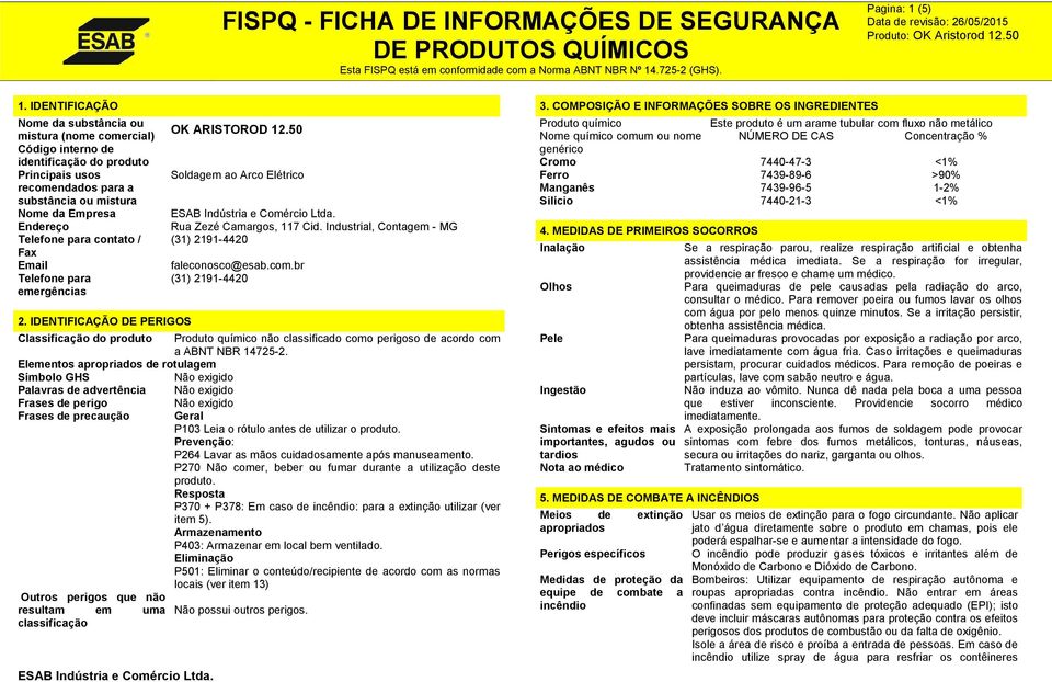 para contato / Fax Email Telefone para emergências 2. IDENTIFICAÇÃO DE PERIGOS OK ARISTOROD 12.50 Soldagem ao Arco Elétrico Rua Zezé Camargos, 117 Cid.