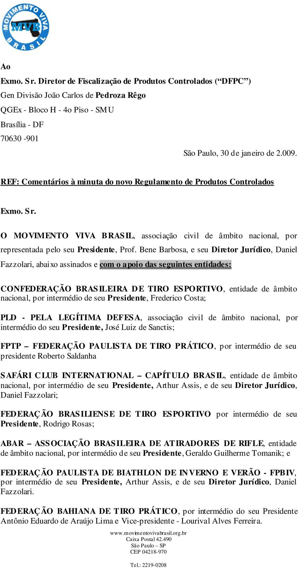 Bene Barbosa, e seu Diretor Jurídico, Daniel Fazzolari, abaixo assinados e com o apoio das seguintes entidades: CONFEDERAÇÃO BRASILEIRA DE TIRO ESPORTIVO, entidade de âmbito nacional, por intermédio