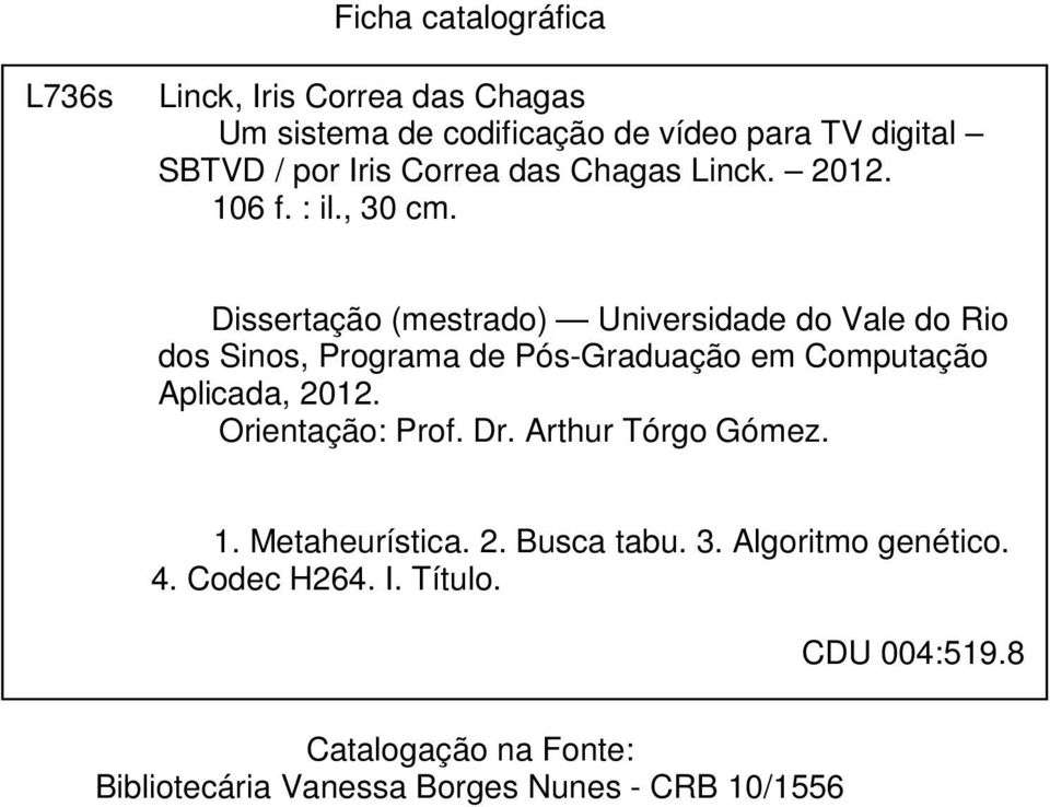 Dissertação (mestrado) Universidade do Vale do Rio dos Sinos, Programa de Pós-Graduação em Computação Aplicada, 2012.