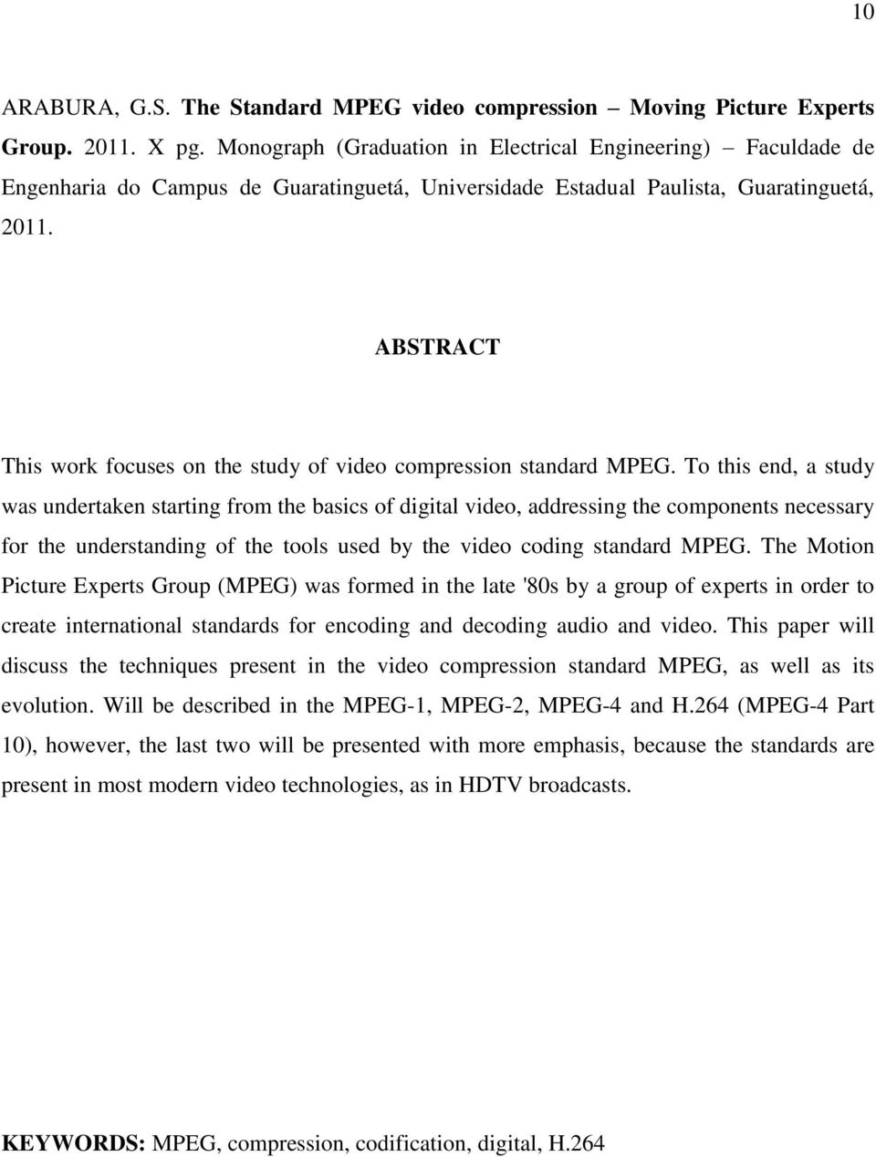 ABSTRACT This work focuses on the study of video compression standard MPEG.