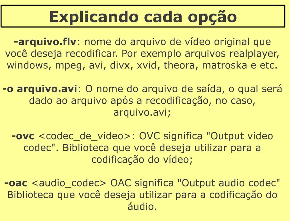 avi: O nome do arquivo de saída, o qual será dado ao arquivo após a recodificação, no caso, arquivo.