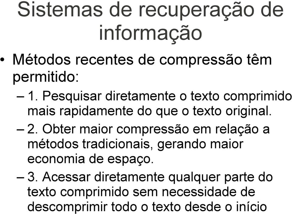 Obter maior compressão em relação a métodos tradicionais, gerando maior economia de espaço. 3.