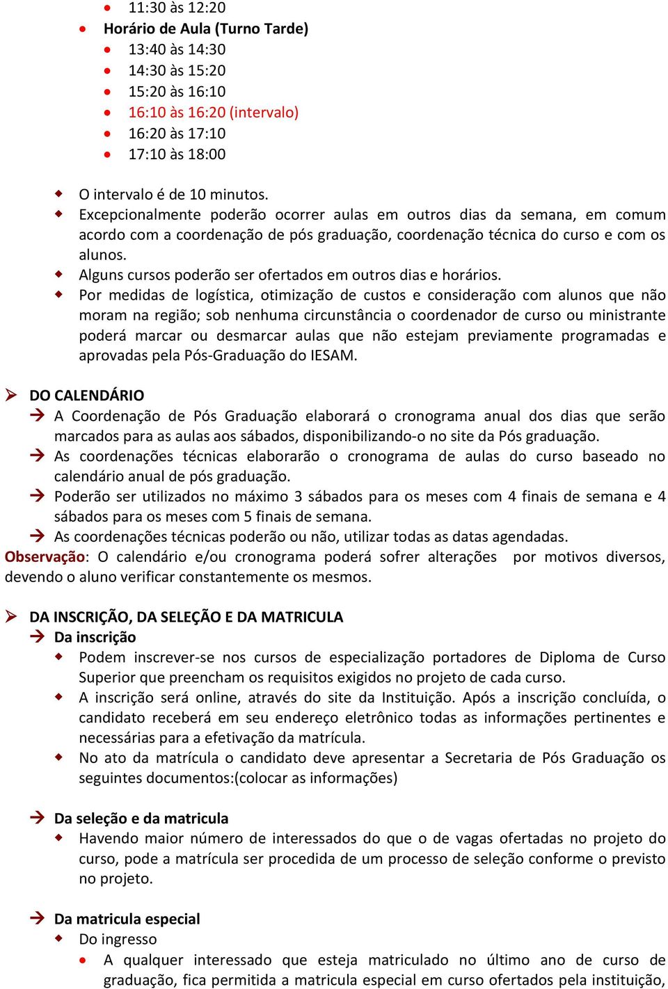 Alguns cursos poderão ser ofertados em outros dias e horários.