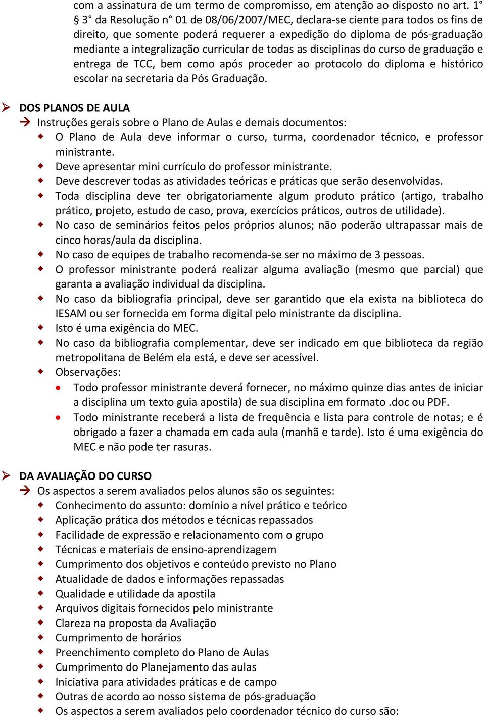 todas as disciplinas do curso de graduação e entrega de TCC, bem como após proceder ao protocolo do diploma e histórico escolar na secretaria da Pós Graduação.