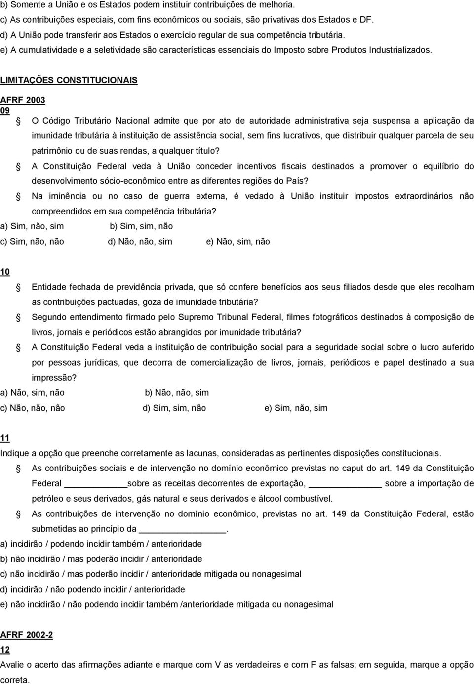 e) A cumulatividade e a seletividade são características essenciais do Imposto sobre Produtos Industrializados.