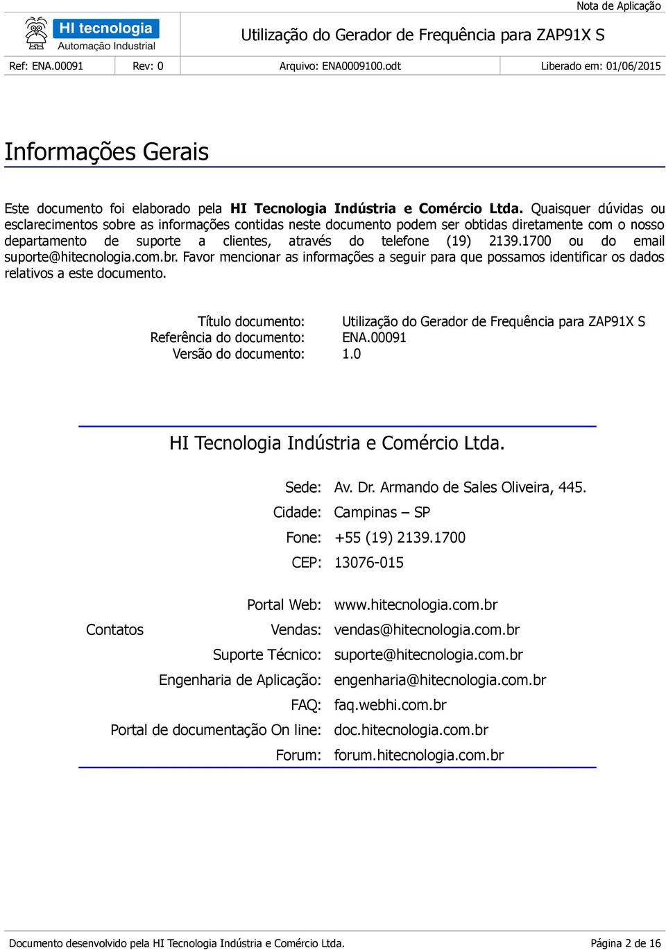 1700 ou do email suporte@hitecnologia.com.br. Favor mencionar as informações a seguir para que possamos identificar os dados relativos a este documento.