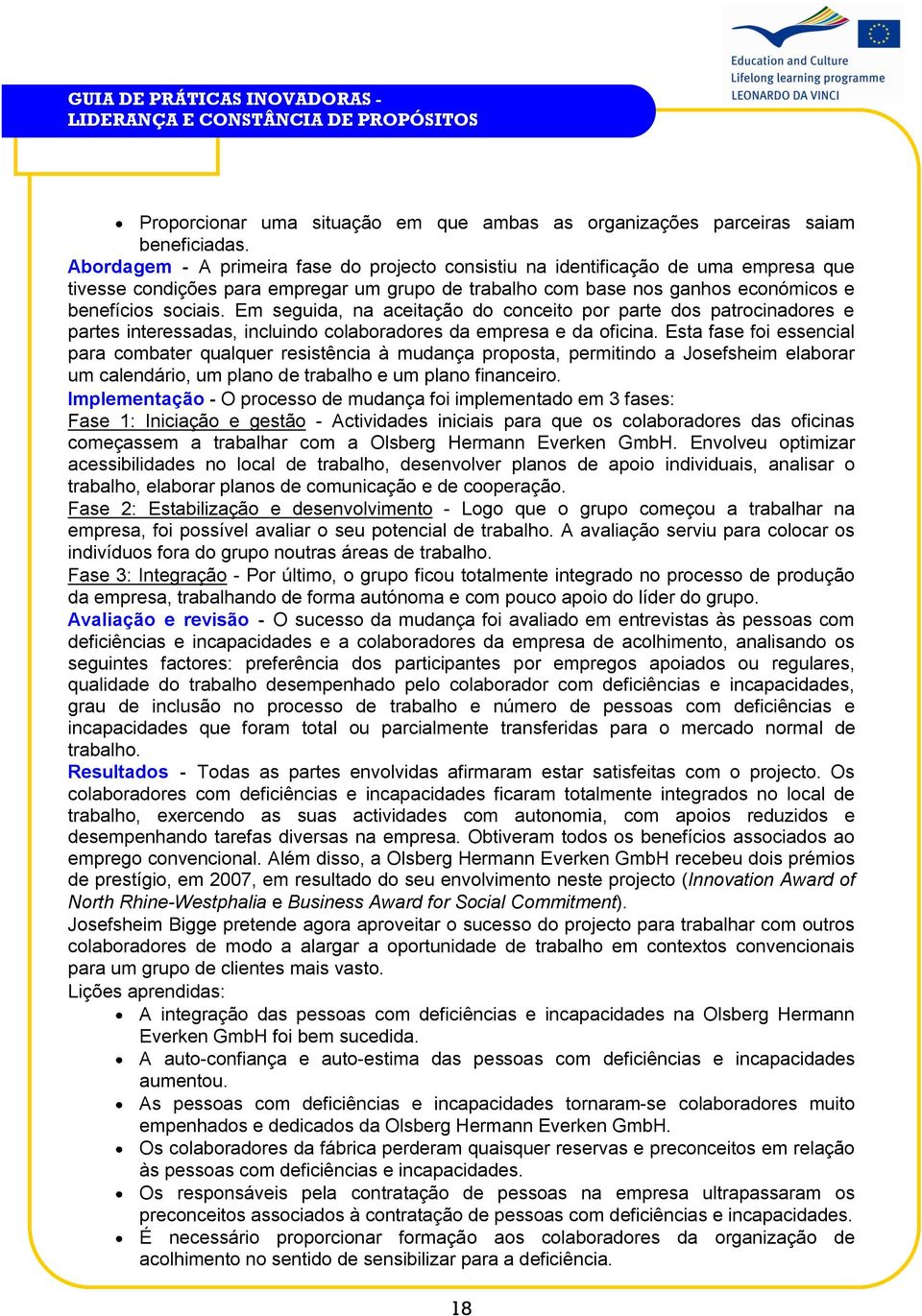 Em seguida, na aceitação do conceito por parte dos patrocinadores e partes interessadas, incluindo colaboradores da empresa e da oficina.