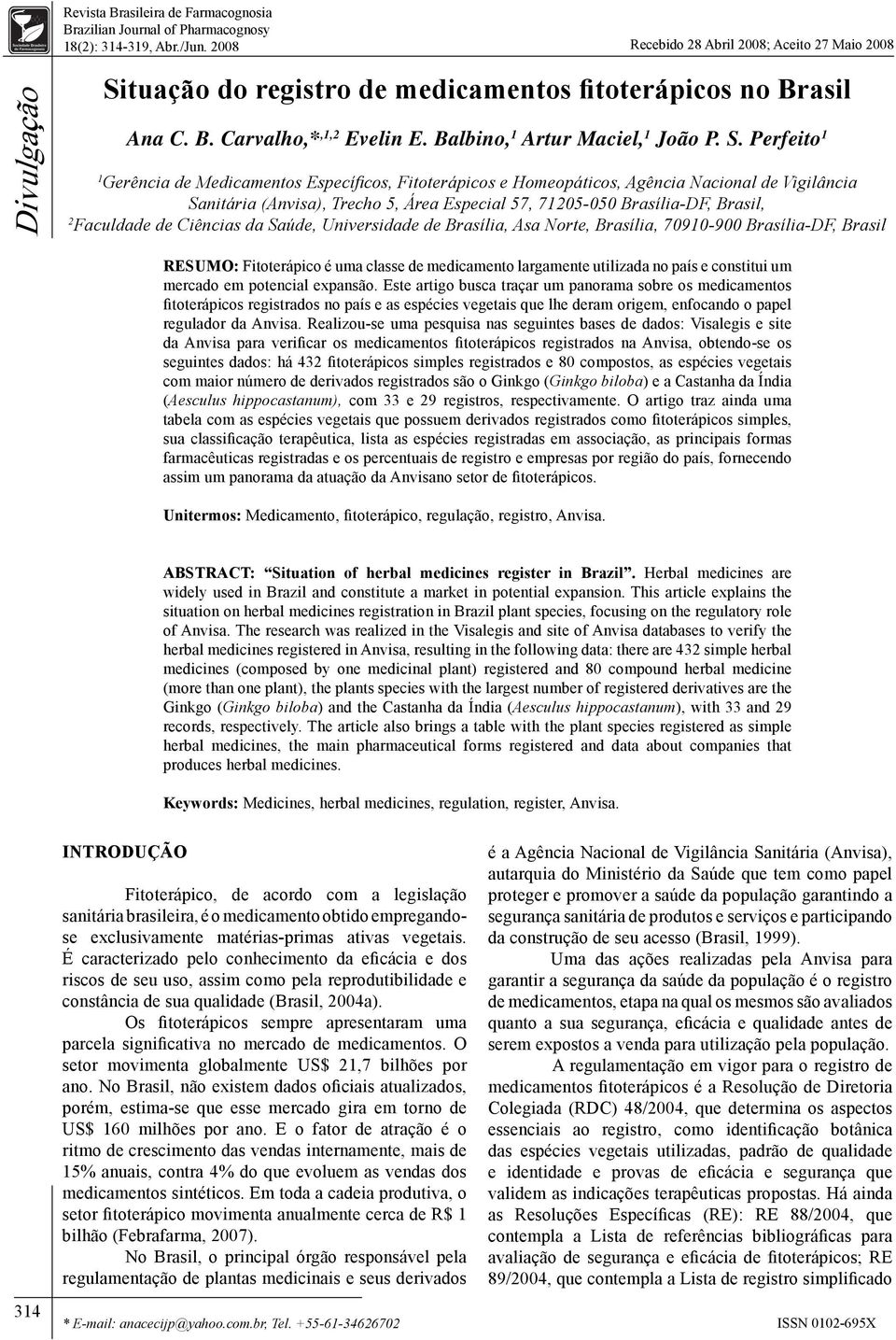 tuação do registro de medicamentos fitoterápicos no Brasil Ana C. B. Carvalho,*,1,2 Evelin E. Balbino, 1 Artur Maciel, 1 João P. S.