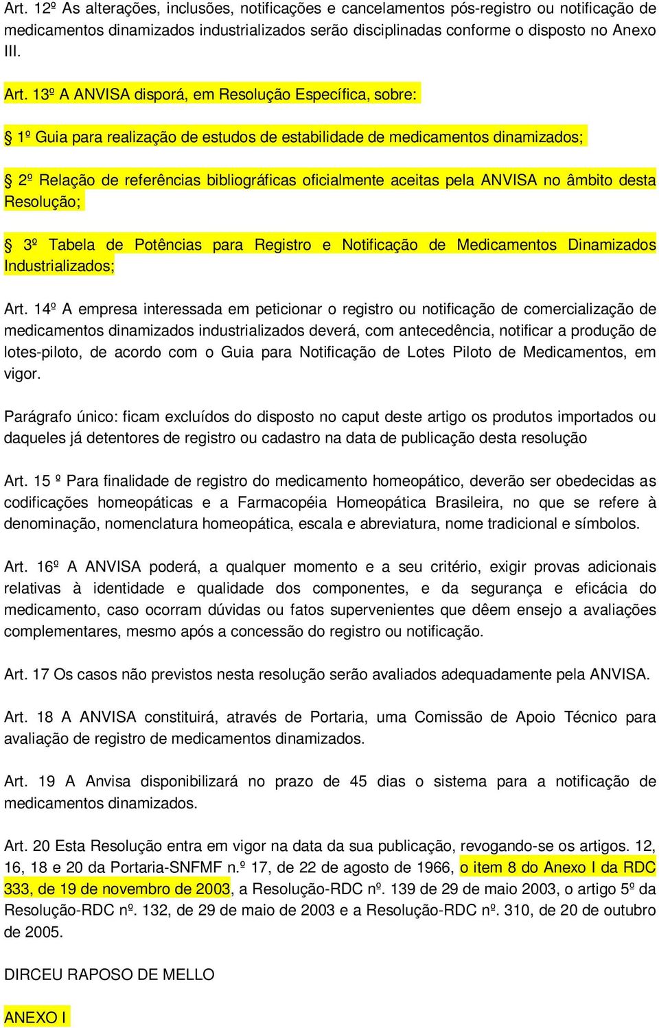pela ANVISA no âmbito desta Resolução; 3º Tabela de Potências para Registro e Notificação de Medicamentos Dinamizados Industrializados; Art.