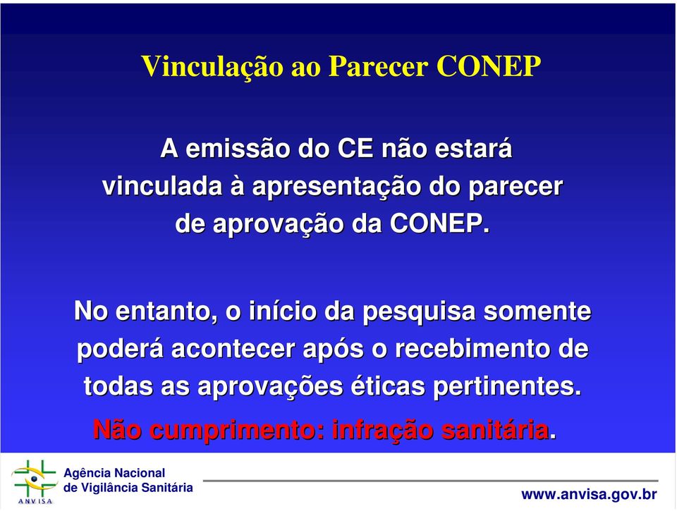 No entanto, o início da pesquisa somente poderá acontecer após s o