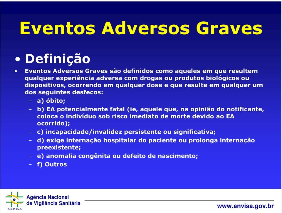 fatal (ie, aquele que, na opinião do notificante, coloca o indivíduo sob risco imediato de morte devido ao EA ocorrido); c) incapacidade/invalidez