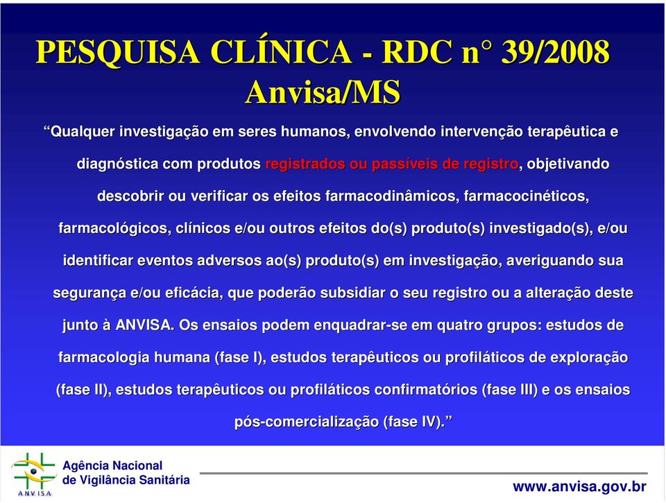 em investigação, averiguando sua segurança a e/ou eficácia, cia, que poderão subsidiar o seu registro ou a alteração deste junto à ANVISA.