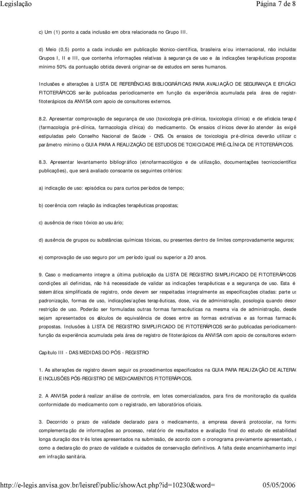 indicações terapêuticas propostas. No mínimo 50% da pontuação obtida deverá originar-se de estudos em seres humanos.