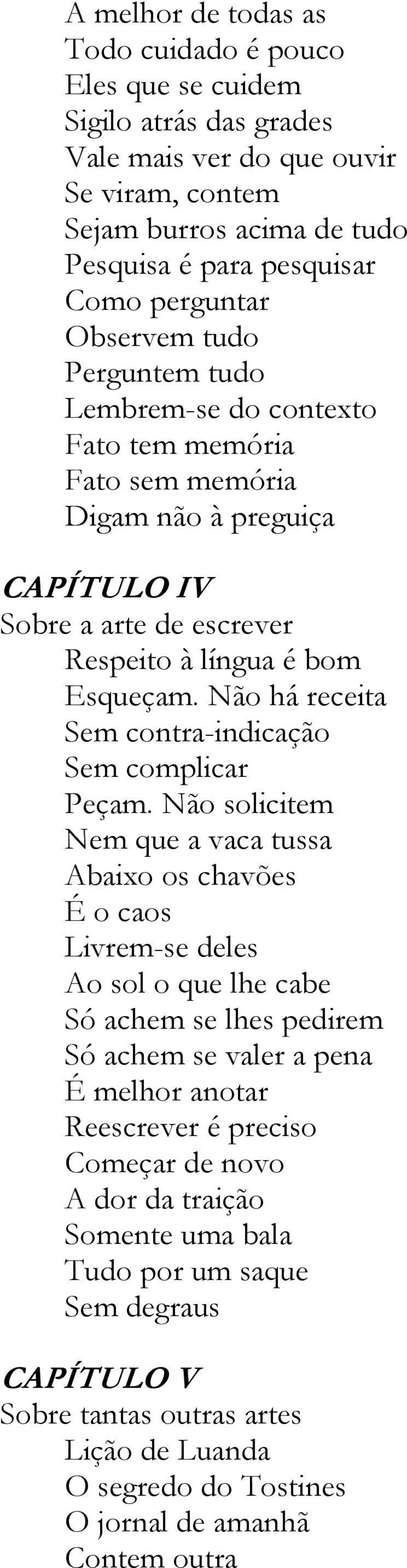 Não há receita Sem contra-indicação Sem complicar Peçam.