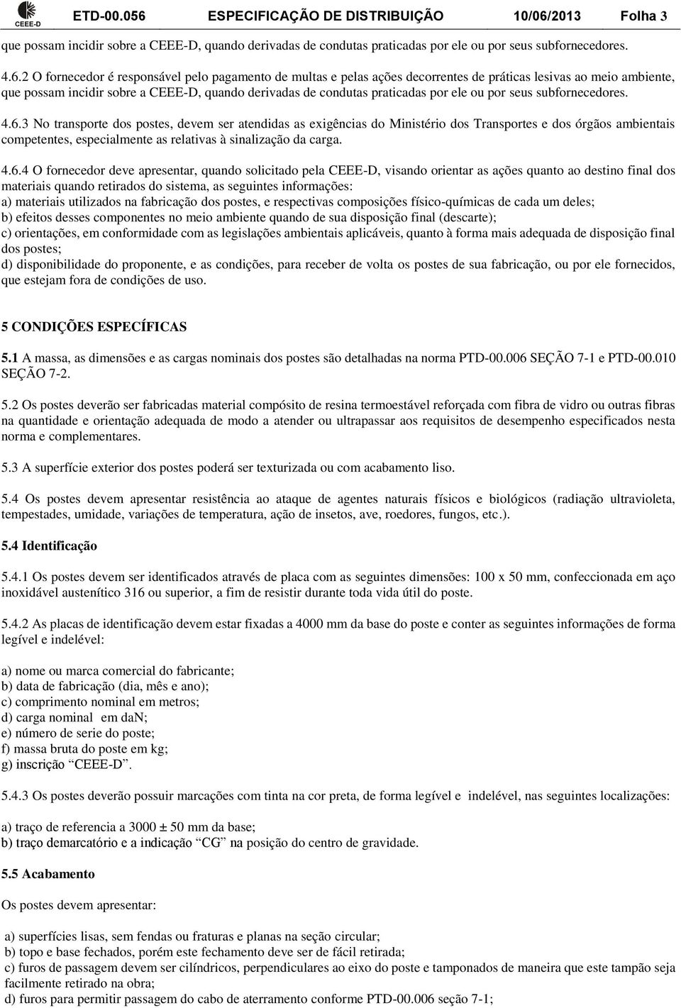 2013 Folha 3 que possam incidir sobre a CEEE-D, quando derivadas de condutas praticadas por ele ou por seus subfornecedores. 4.6.