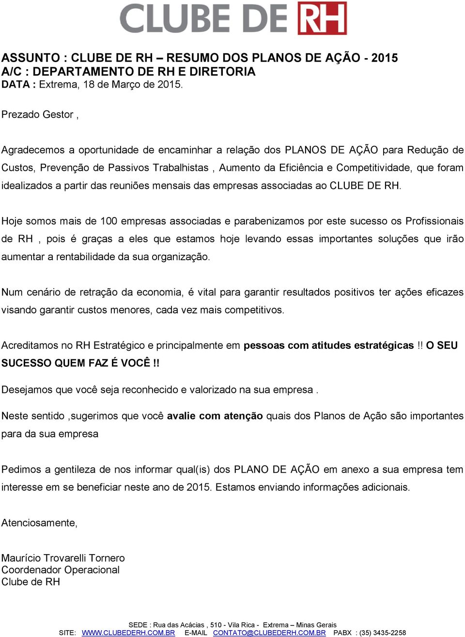 idealizados a partir das reuniões mensais das empresas associadas ao CLUBE DE RH.