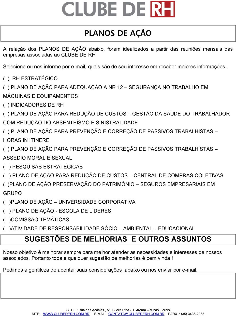 ( ) RH ESTRATÉGICO ( ) PLANO DE AÇÃO PARA ADEQUAÇÃO A NR 12 SEGURANÇA NO TRABALHO EM MÁQUINAS E EQUIPAMENTOS ( ) INDICADORES DE RH ( ) PLANO DE AÇÃO PARA REDUÇÃO DE CUSTOS GESTÃO DA SAÚDE DO