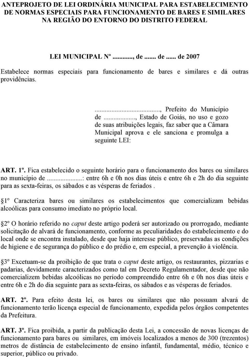 .., Estado de Goiás, no uso e gozo de suas atribuições legais, faz saber que a Câmara Municipal aprova e ele sanciona e promulga a seguinte LEI: ART. 1º.