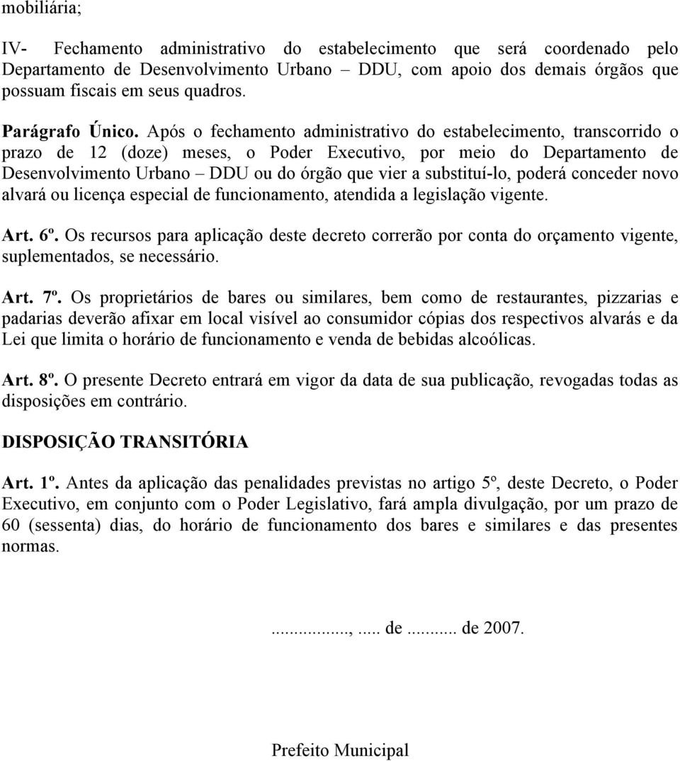 Após o fechamento administrativo do estabelecimento, transcorrido o prazo de 12 (doze) meses, o Poder Executivo, por meio do Departamento de Desenvolvimento Urbano DDU ou do órgão que vier a