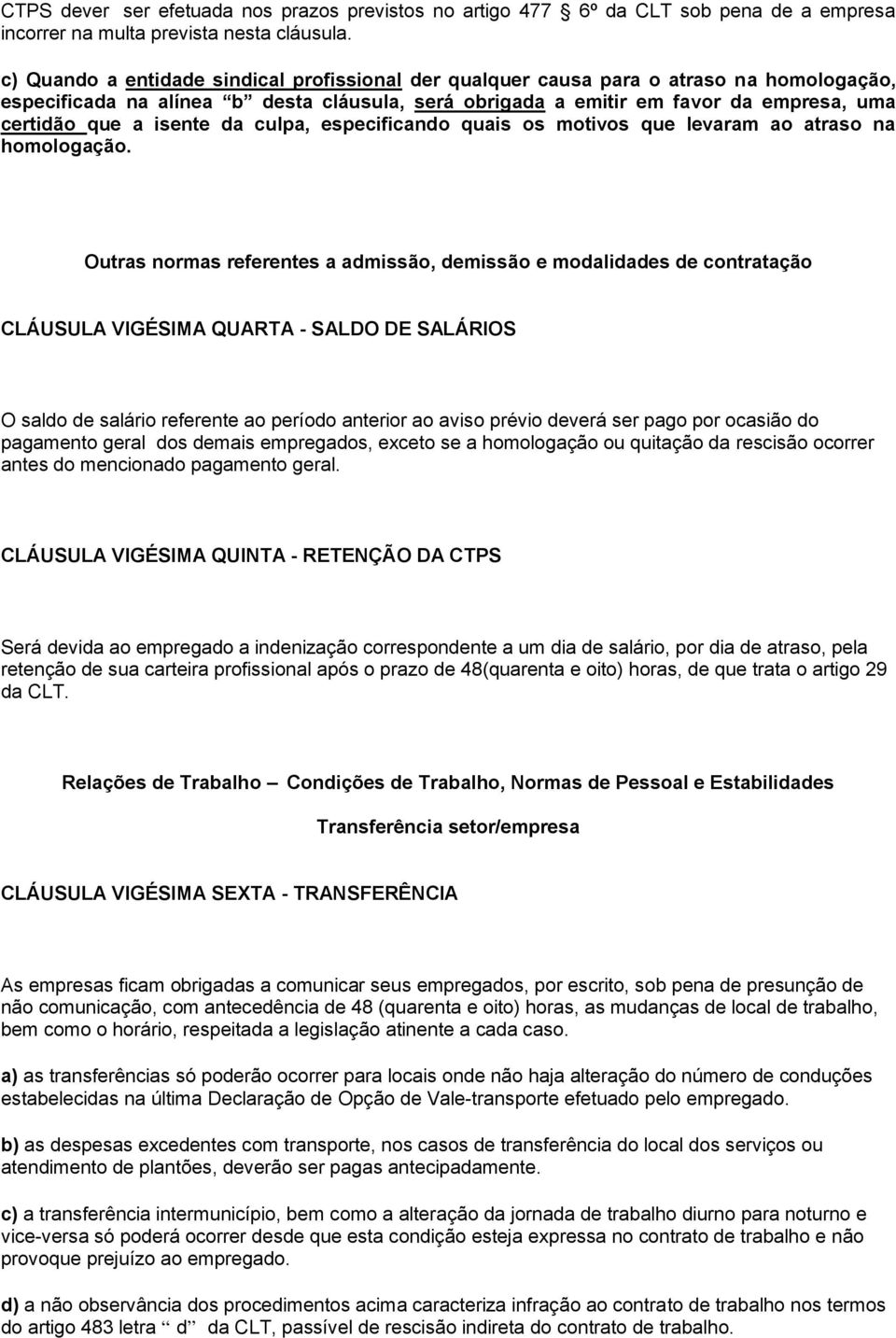 isente da culpa, especificando quais os motivos que levaram ao atraso na homologação.