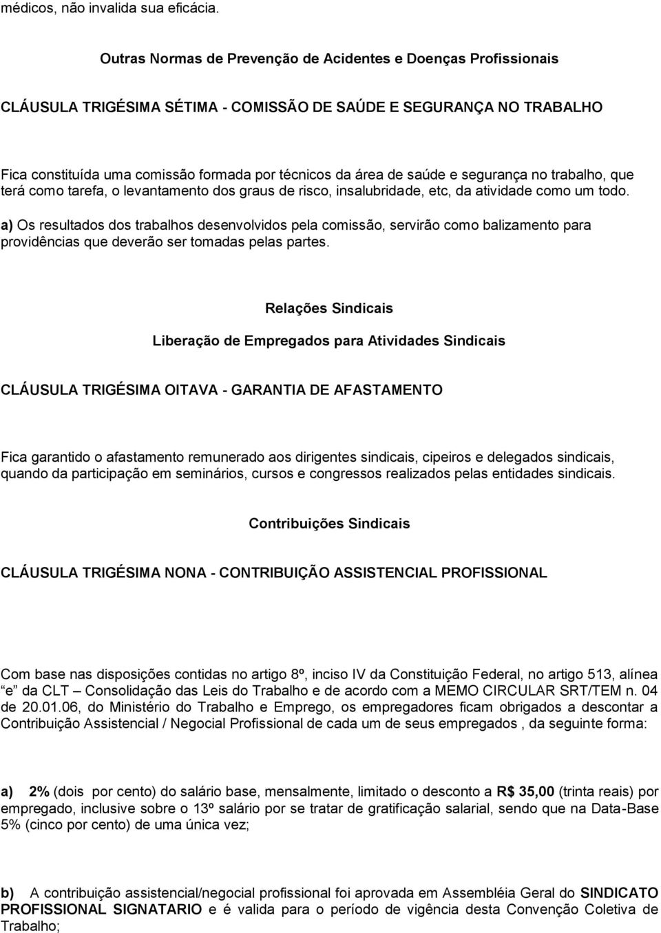 saúde e segurança no trabalho, que terá como tarefa, o levantamento dos graus de risco, insalubridade, etc, da atividade como um todo.