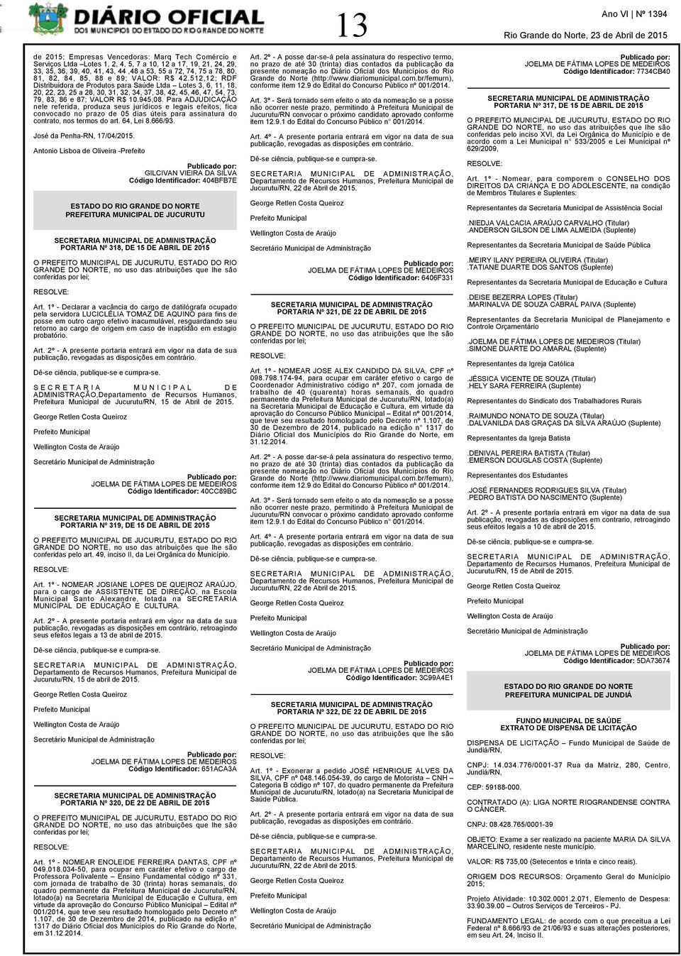 945,08. Para ADJUDICAÇÃO nele referida, produza seus jurídicos e legais efeitos, fica convocado no prazo de 05 dias úteis para assinatura do contrato, nos termos do art. 64, Lei 8.666/93.