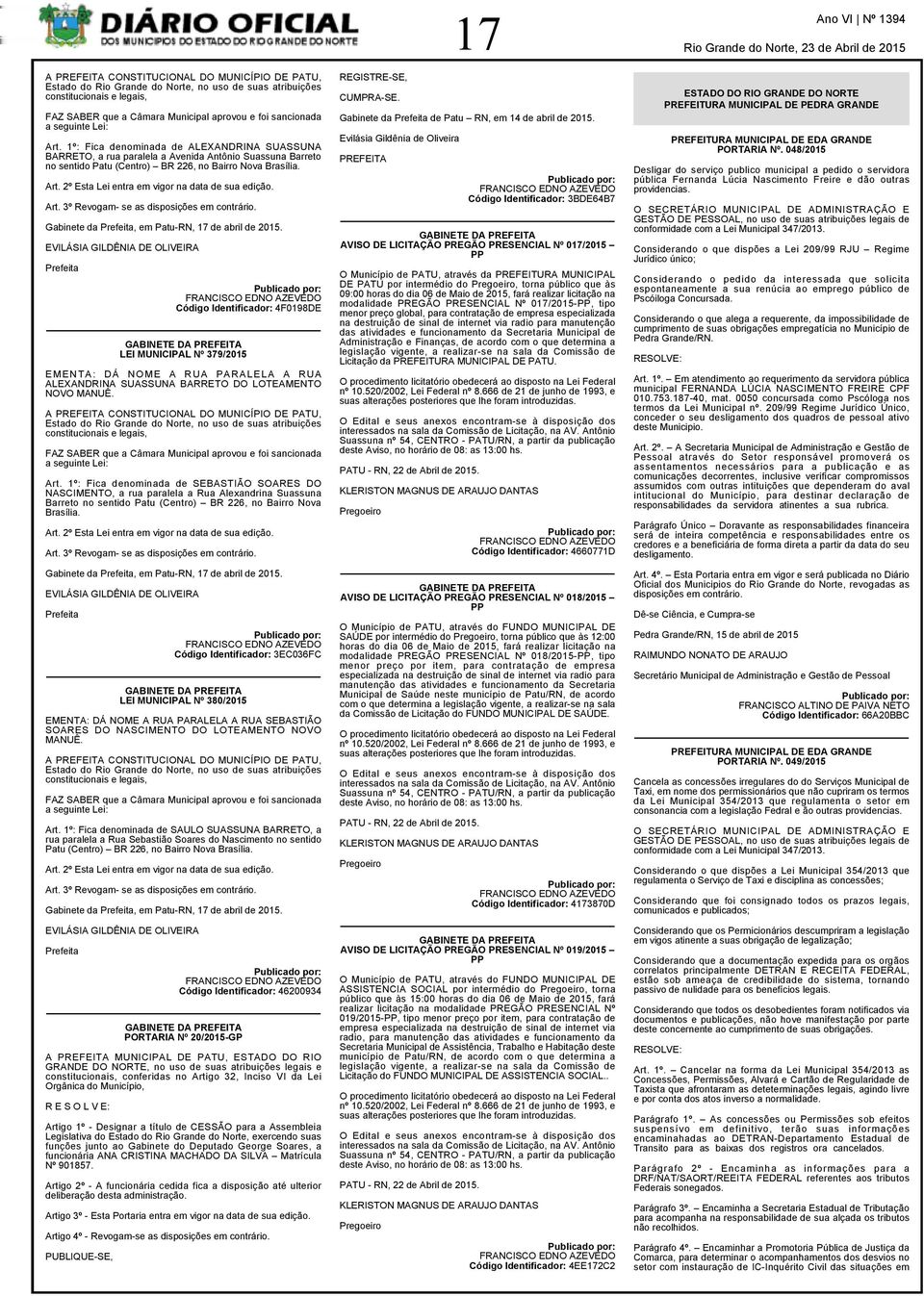 Art. 3º Revogam- se as disposições em contrário. Gabinete da Prefeita, em Patu-RN, 17 de abril de 2015.