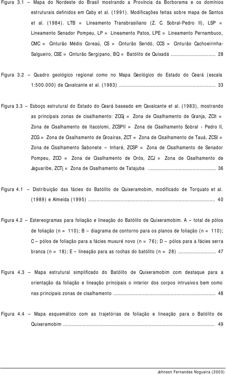 Sobral-Pedro II), LSP = Lineamento Senador Pompeu, LP = Lineamento Patos, LPE = Lineamento Pernambuco, CMC = Cinturão Médio Coreaú, CS = Cinturão Seridó, CCS = Cinturão Cachoeirinha- Salgueiro, CSE =