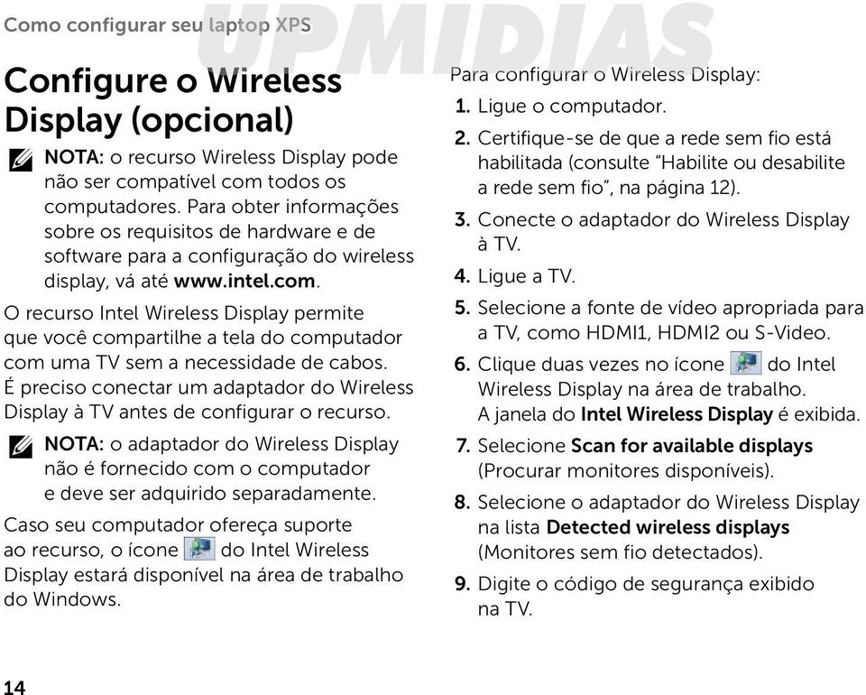 Para obter informações sobre os requisitos de hardware e de software para a configuração do wireless display, vá até www.intel.com.