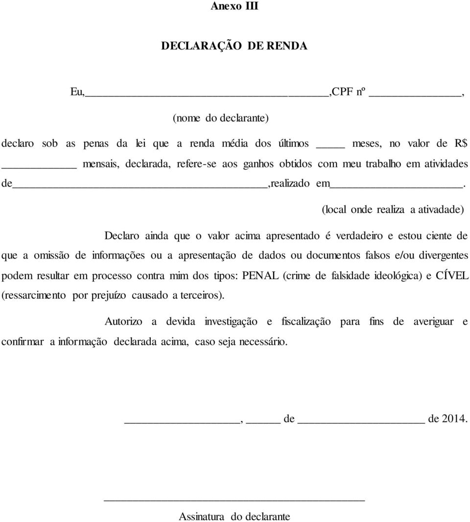 (local onde realiza a ativadade) Declaro ainda que o valor acima apresentado é verdadeiro e estou ciente de que a omissão de informações ou a apresentação de dados ou documentos falsos e/ou