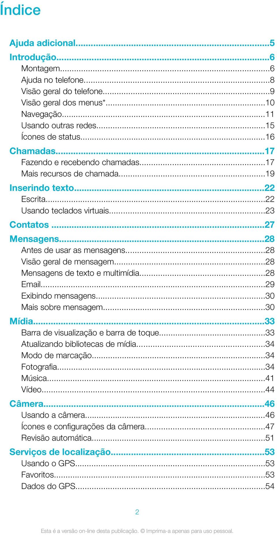 ..28 Antes de usar as mensagens...28 Visão geral de mensagem...28 Mensagens de texto e multimídia...28 Email...29 Exibindo mensagens...30 Mais sobre mensagem...30 Mídia.