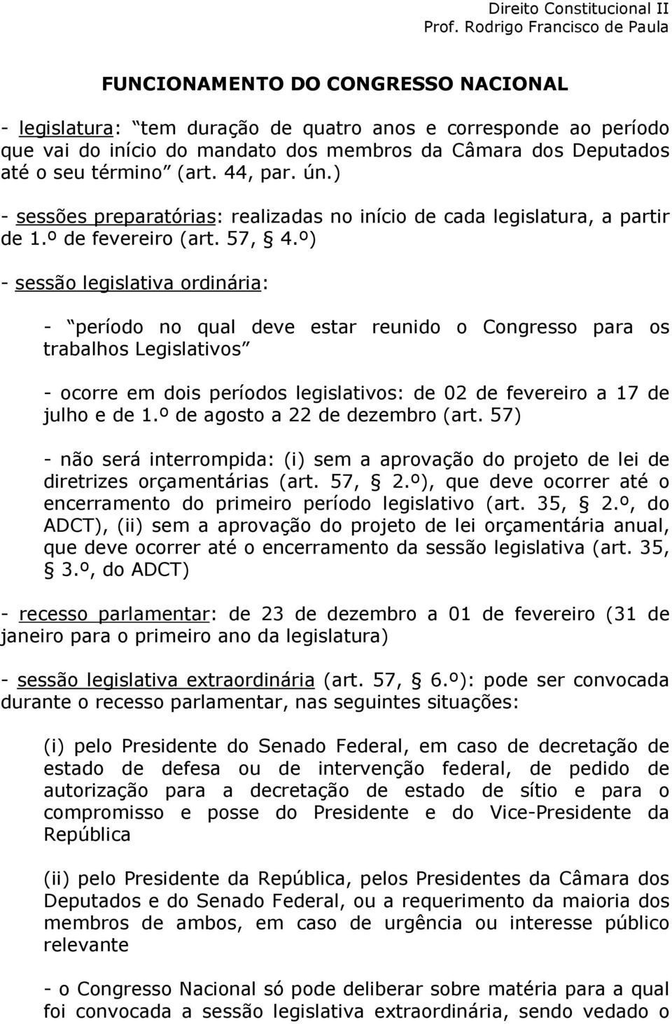 º) - sessão legislativa ordinária: - período no qual deve estar reunido o Congresso para os trabalhos Legislativos - ocorre em dois períodos legislativos: de 02 de fevereiro a 17 de julho e de 1.