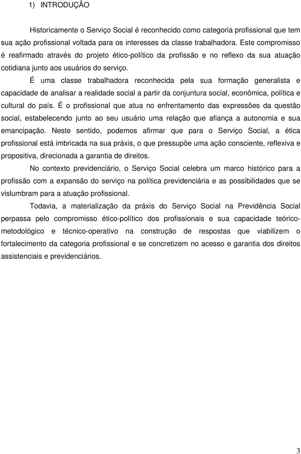 É uma classe trabalhadora reconhecida pela sua formação generalista e capacidade de analisar a realidade social a partir da conjuntura social, econômica, política e cultural do país.