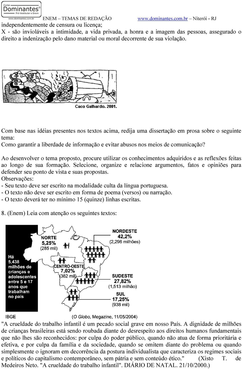 Ao desenvolver o tema proposto, procure utilizar os conhecimentos adquiridos e as reflexões feitas ao longo de sua formação.