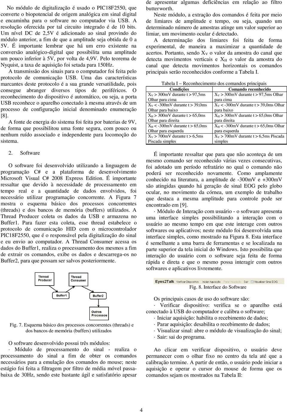 É importante lembrar que há um erro existente na conversão analógico-digital que possibilita uma amplitude um pouco inferior à 5V, por volta de 4,9V.