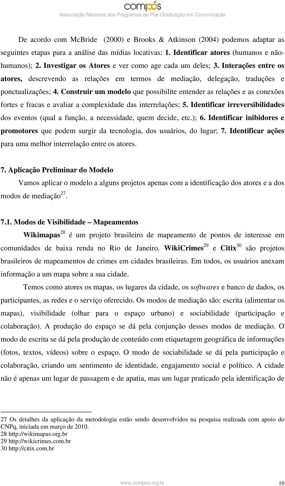 Construir um modelo que possibilite entender as relações e as conexões fortes e fracas e avaliar a complexidade das interrelações; 5.