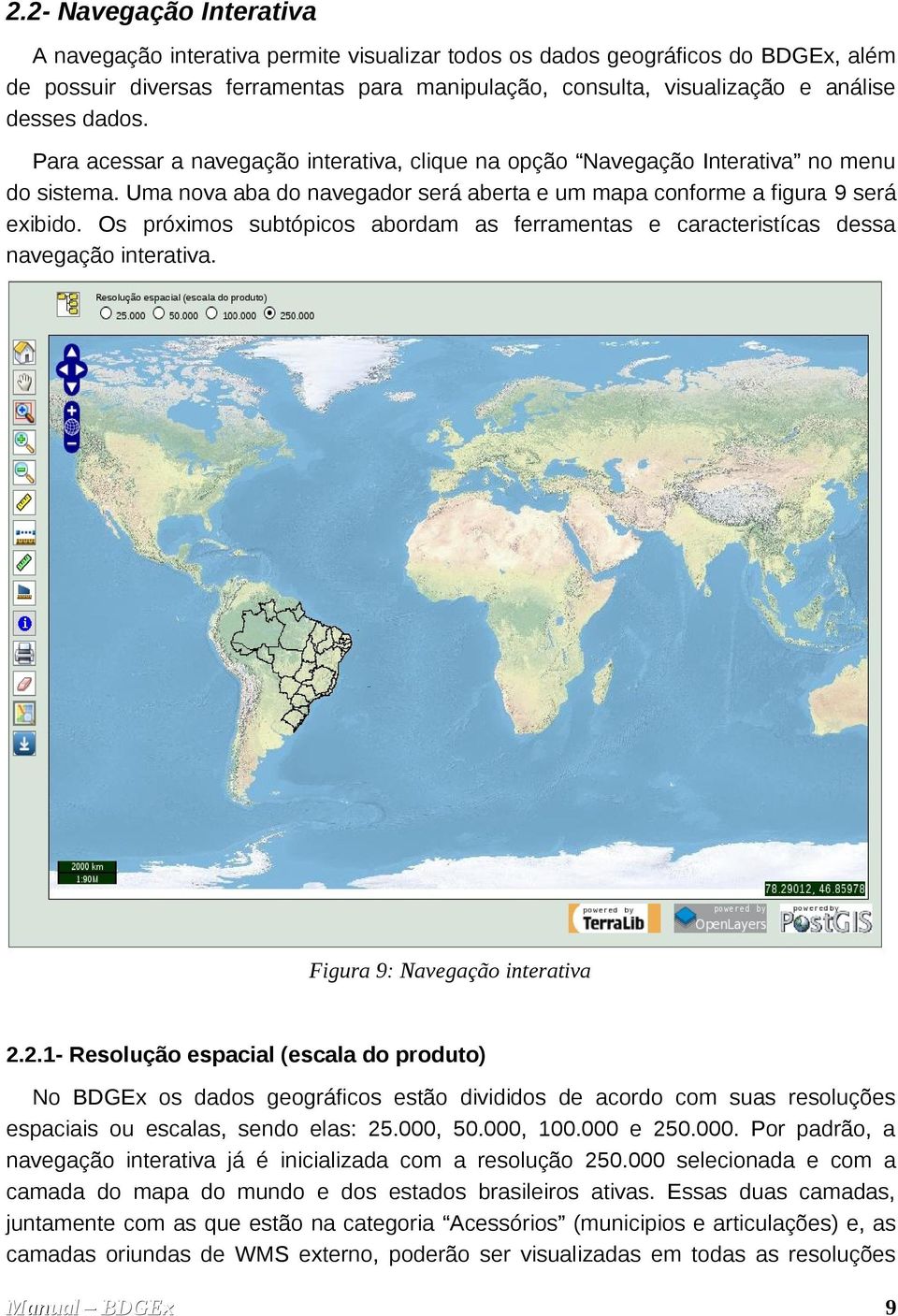 Os próximos subtópicos abordam as ferramentas e caracteristícas dessa navegação interativa. Figura 9: Navegação interativa 2.