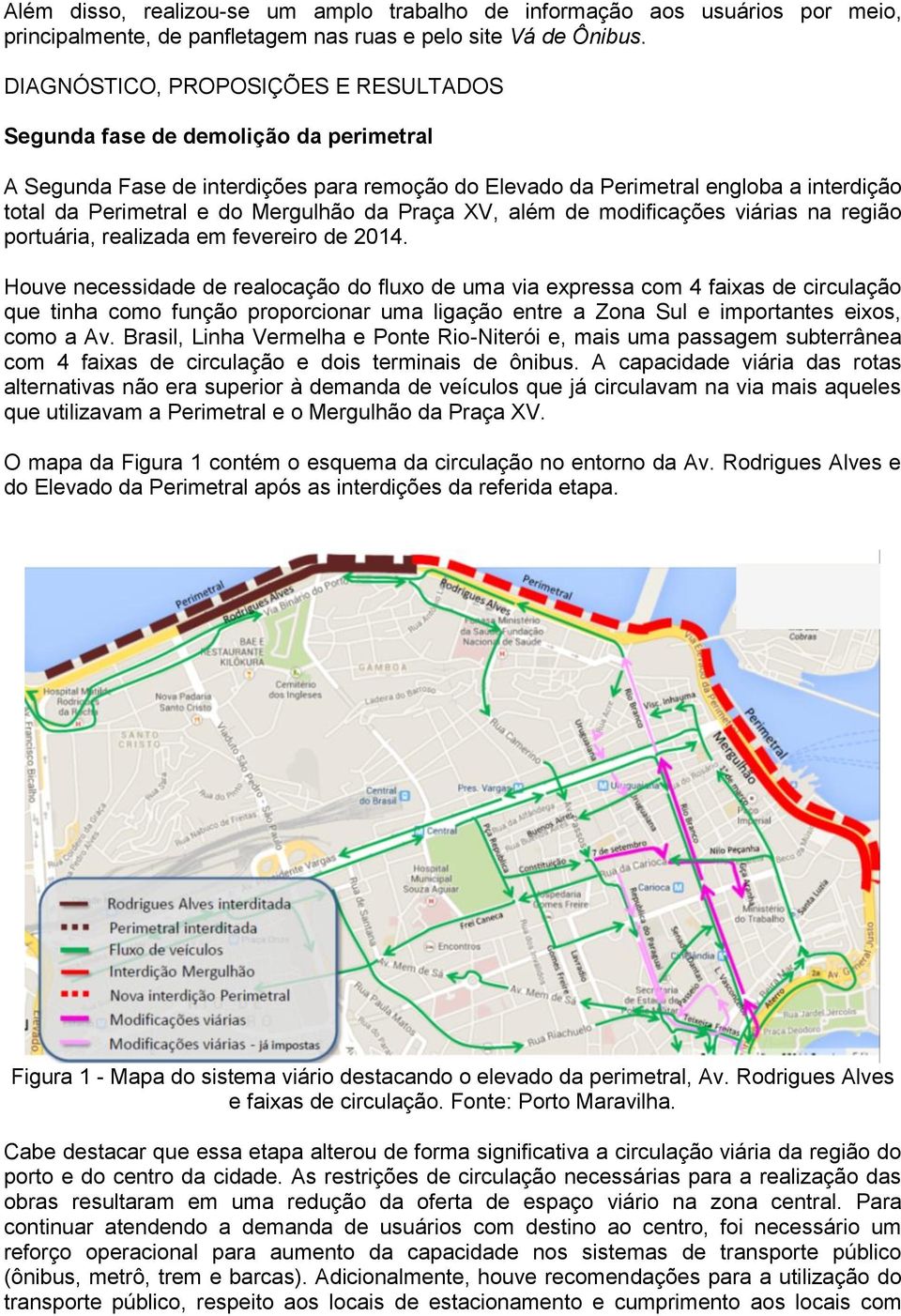 Mergulhão da Praça XV, além de modificações viárias na região portuária, realizada em fevereiro de 2014.