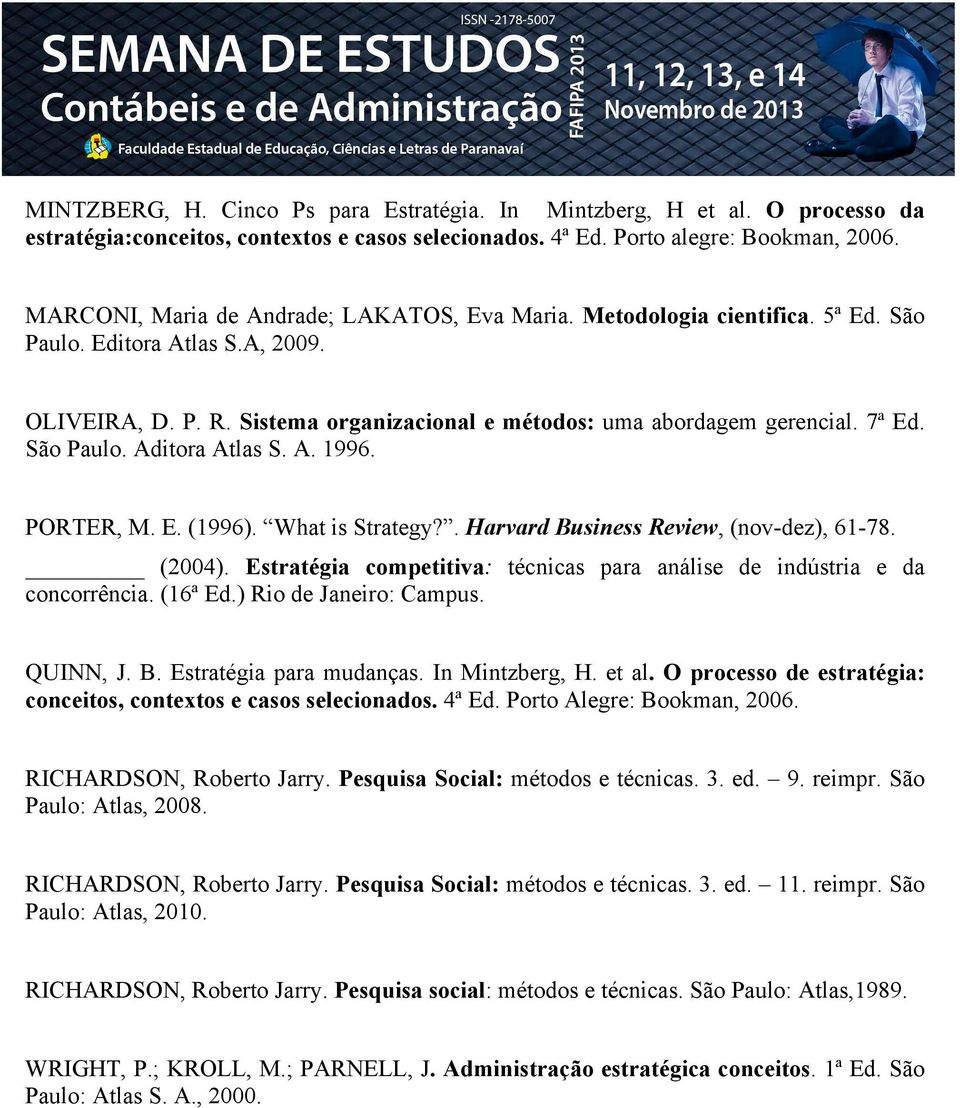 São Paulo. Aditora Atlas S. A. 1996. PORTER, M. E. (1996). What is Strategy?. Harvard Business Review, (nov-dez), 61-78. (2004).