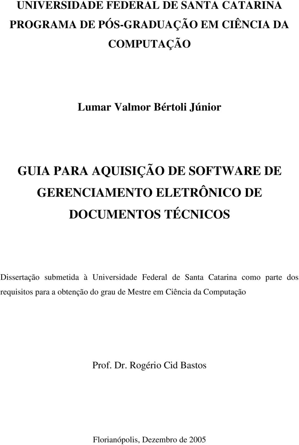 Dissertação submetida à Universidade Federal de Santa Catarina como parte dos requisitos para a