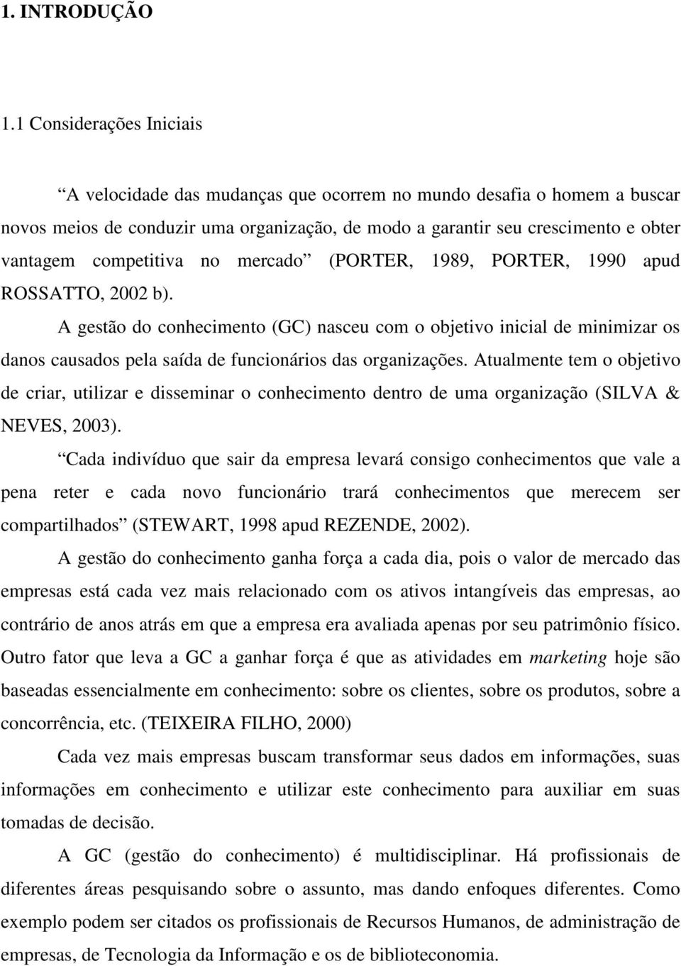 competitiva no mercado (PORTER, 1989, PORTER, 1990 apud ROSSATTO, 2002 b).