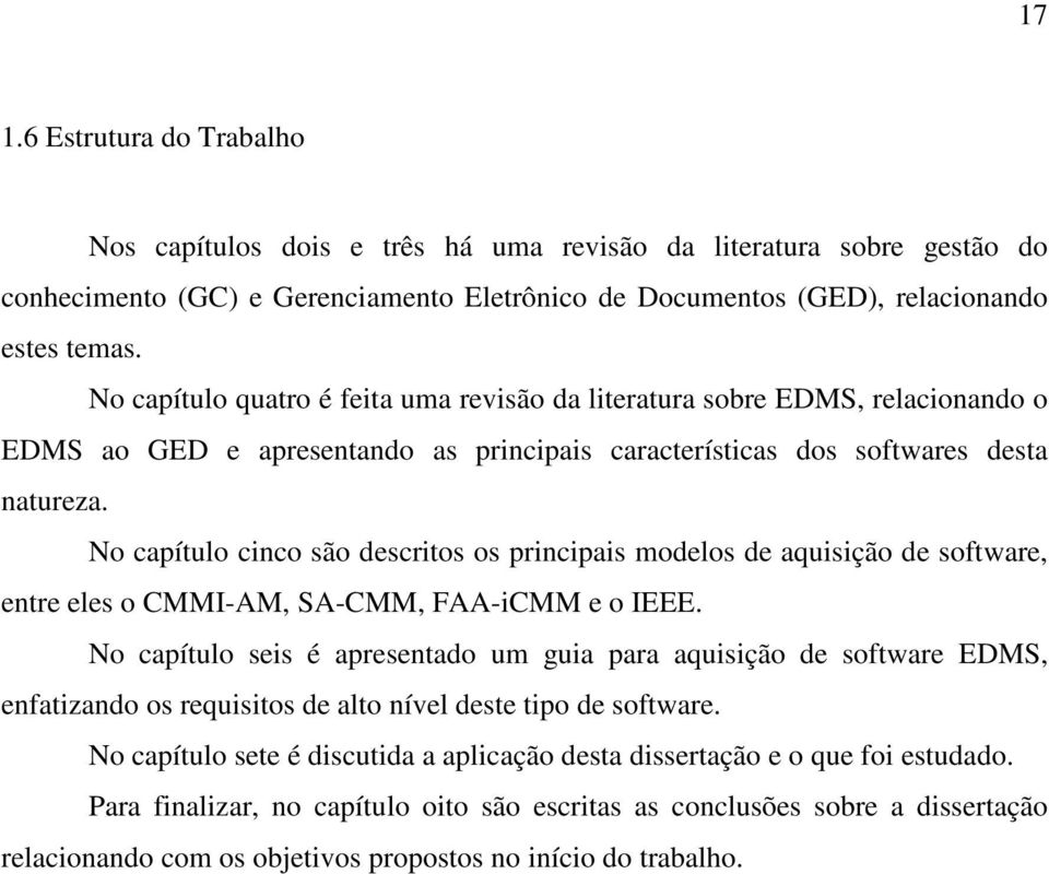 No capítulo cinco são descritos os principais modelos de aquisição de software, entre eles o CMMI-AM, SA-CMM, FAA-iCMM e o IEEE.