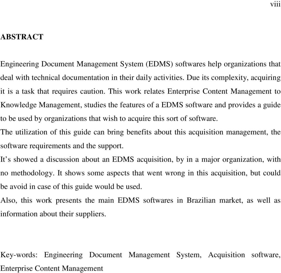 This work relates Enterprise Content Management to Knowledge Management, studies the features of a EDMS software and provides a guide to be used by organizations that wish to acquire this sort of