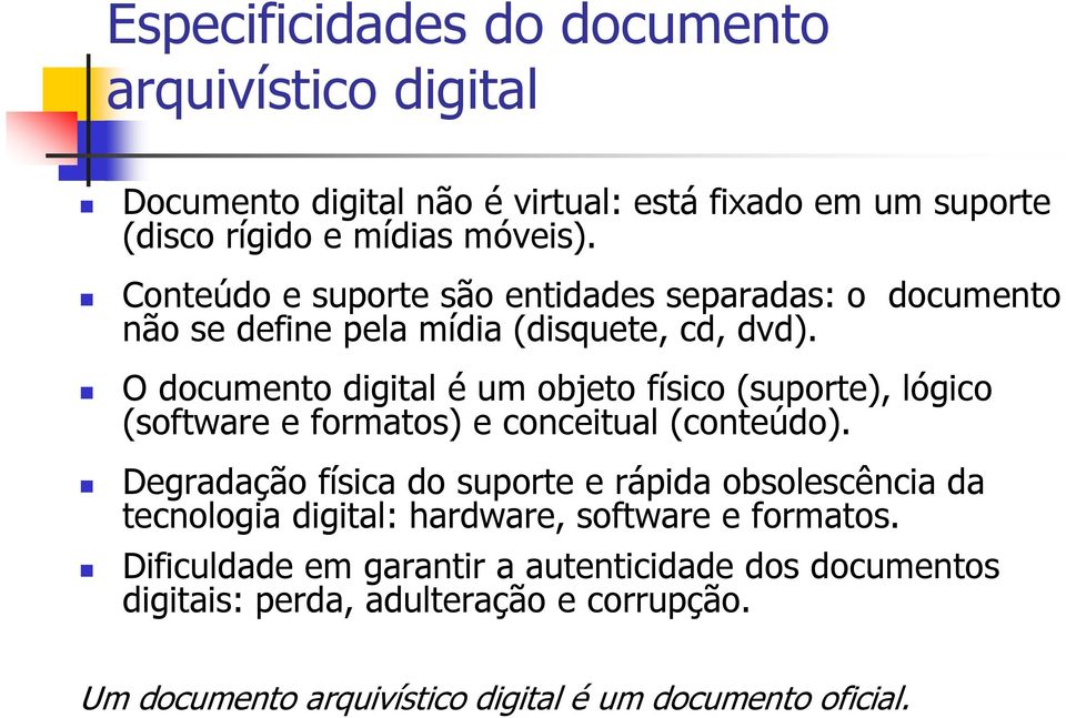 O documento digital é um objeto físico (suporte), lógico (software e formatos) e conceitual (conteúdo).